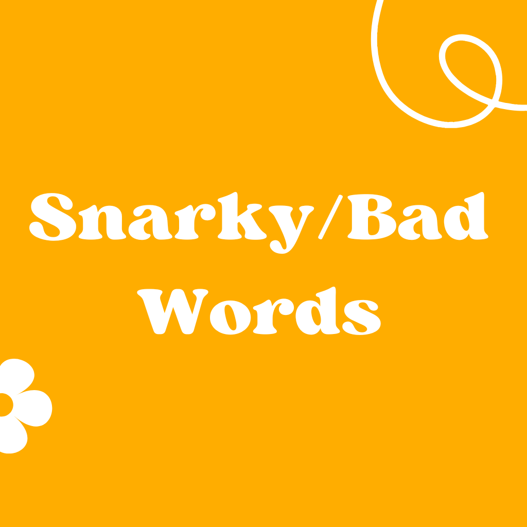 Snarky/Bad Words