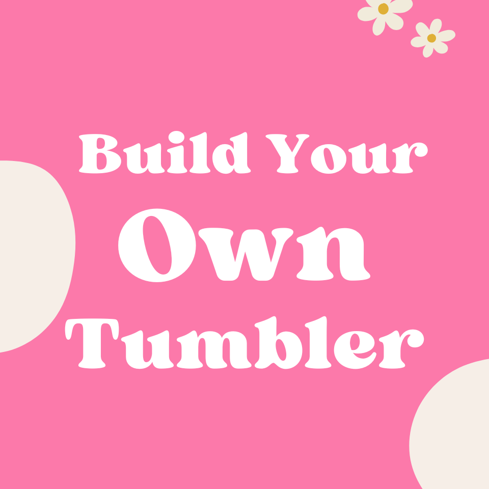 Build Your Own Tumbler