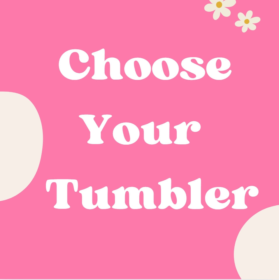 Choose Your Tumbler